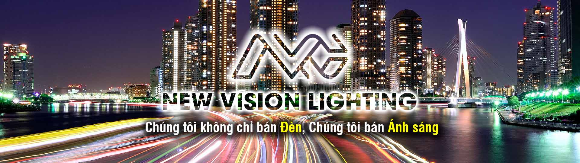 New Vision Lighting - Chúng tôi không chỉ bán Đèn, Chúng tôi bán Ánh sáng